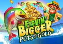 Fishin' BIGGER Pots Of Gold™